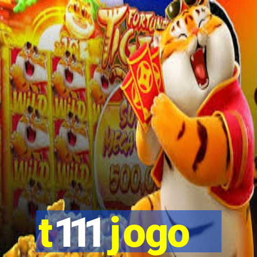 t111 jogo